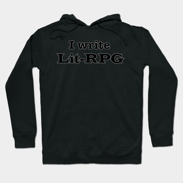 I Write Lit-RPG Hoodie by INKmagineandCreate